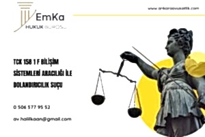 TCK 158 1 F Bilişim Sistemleri Aracılığı ile Dolandırıcılık Suçu